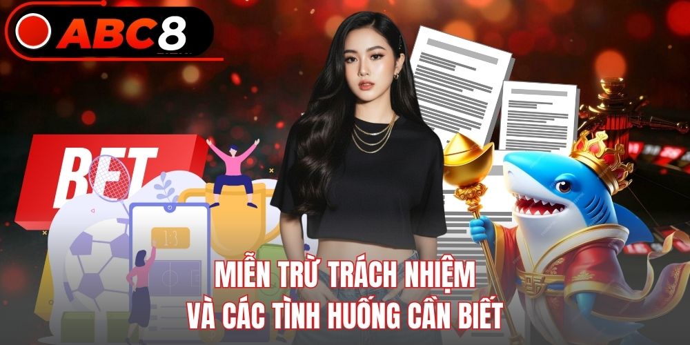 Miễn trừ trách nhiệm và các tình huống cần biết