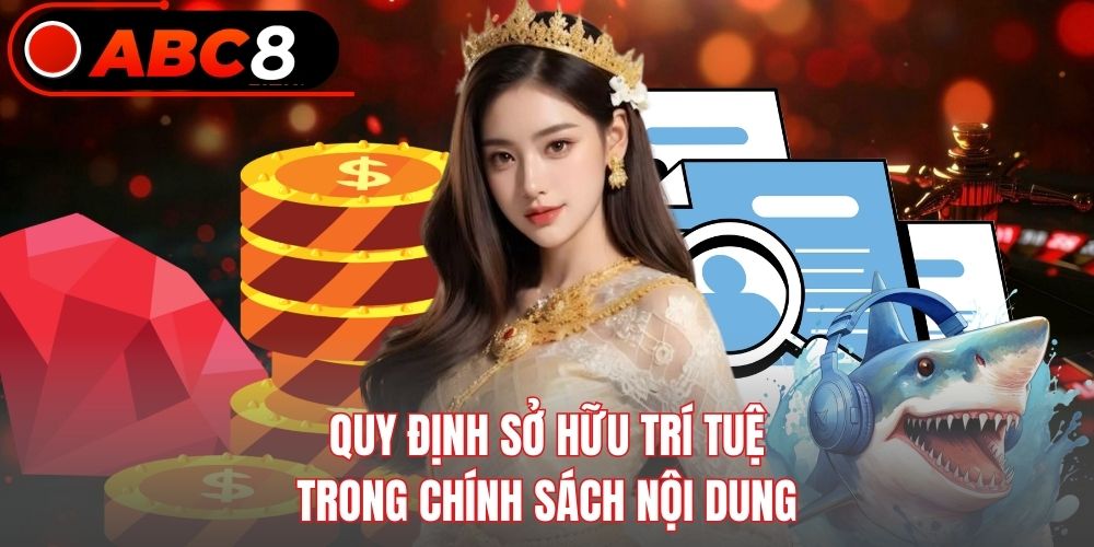 Quy định sở hữu trí tuệ trong chính sách nội dung